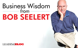 Business Wisdom from Bob Seelert