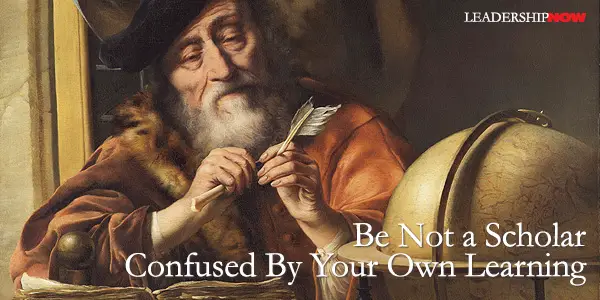 Be Not a Scholar Confused By Your Own Learning