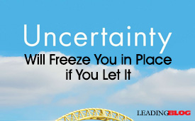 Uncertainty Will Freeze You in Place if You Let It