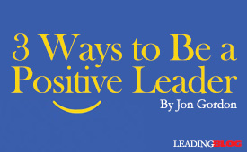 3 Ways to Be a Positive Leader