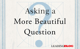 Asking a More Beautiful Question