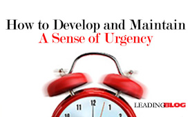 Develop and Maintain a Sense of Urgency